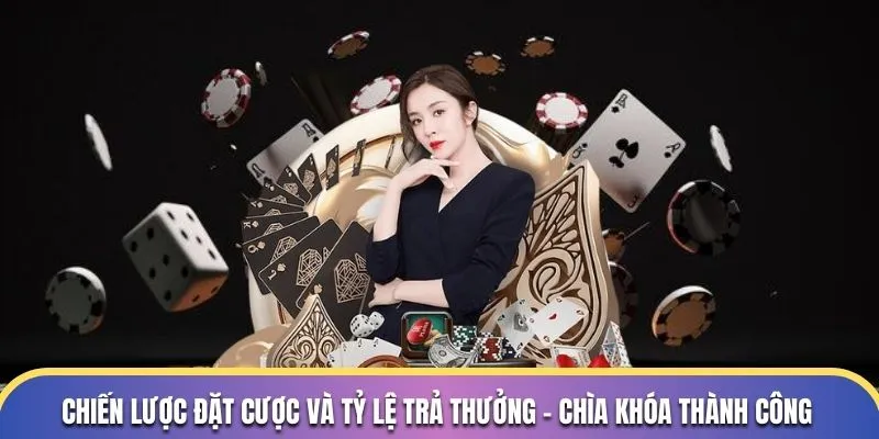 Chiến lược đặt cược và tỷ lệ trả thưởng - Chìa khóa thành công