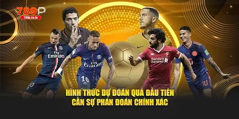 Hình thức dự đoán quả đầu tiên cần sự phán đoán chính xác