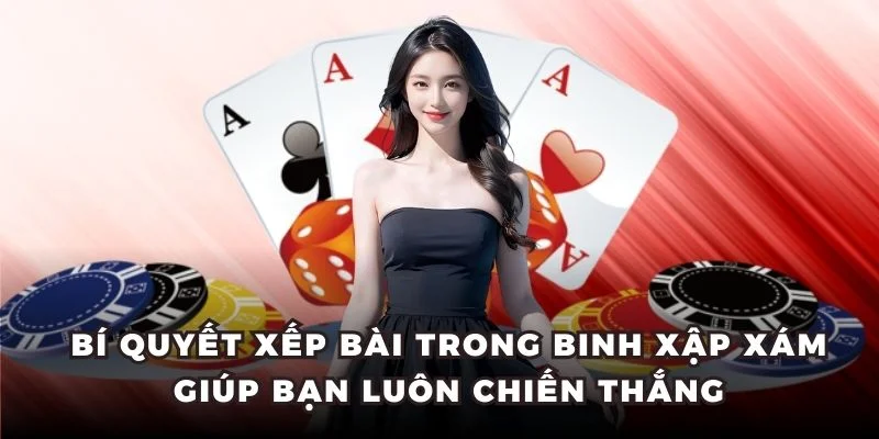 Bí quyết xếp bài trong binh xập xám giúp bạn luôn chiến thắng