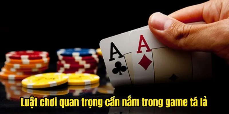 Luật chơi quan trọng cần nắm trong game tá lả