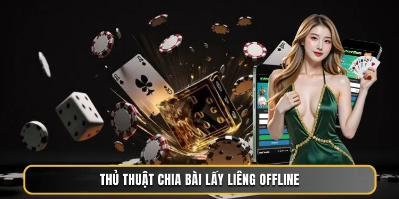 Thủ thuật chia bài lấy Liêng offline
